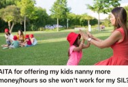 Her Sister-In-Law Tried To Hire Her Nanny, So She Gave The Nanny A Big Raise To Keep Her With Them