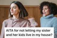 Recently Divorced Sister And Her Three Kids Asked To Move In To Her Small Home, But Then Insulted Her Job When She Said There Was No Room