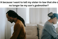 She Named Her Sister-In-Law The Godmother To Her Son, But Now That She’s Ignoring The Child She Wants To Pick A New Godmother