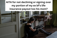 Her Ex-Boyfriend Left Her Life Insurance Money By Mistake, And Now His Mom Wants Her To Sign It Over. She’s Refusing Because She Can Use It After Her House Burned Down.