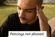His Boss Asks Him To Take Off His Beanie And Remove His Piercing, So He Asks If They Want An Intrusive Search For Other Piercings