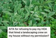 HOA Spent $2000 To Hire A Landscaper For Homeowner’s Garden Without Her Permission, So She Refuses To Pay