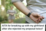 Boyfriend Proposed To Her Girlfriend Twice, And Got Rejected Both Times, So He Decided To Break Up With Her