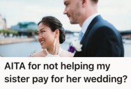 She Makes More Money Than Her Sister, But She Refuses To Pay For Her Wedding. Now Her Family Is Making Her Feel Guilty.