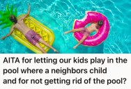 Their Kids Love The Pool At Their New House, But Neighbors Are Complaining Because Of A Past Tragedy There