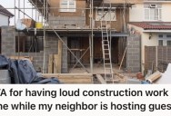 His Neighbors Are Complaining The Construction Noise At His House Is Affecting Their Airbnb, But He Won’t Shut Down The Work