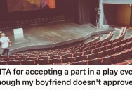 She Landed The Lead Role In A Play, But Now Her Boyfriend Doesn’t Want Her To Take It Because She Has To Kiss Someone On Stage