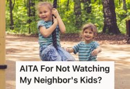 Someone Volunteered Her To Watch Her Neighbor’s Kids, But She Say It’s Not Her Responsibility