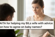 She Gave Her Sister-In-Law Advice On Choosing A Baby Name, But Her Brother-In-Law Wants An Apology For Her Overstepping Her Bounds