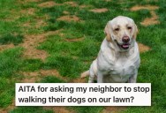 Neighbors Walk Their Dogs On Her Lawn But Never Say Hello, But They Got Super Aggressive When She Asked Them To Stop