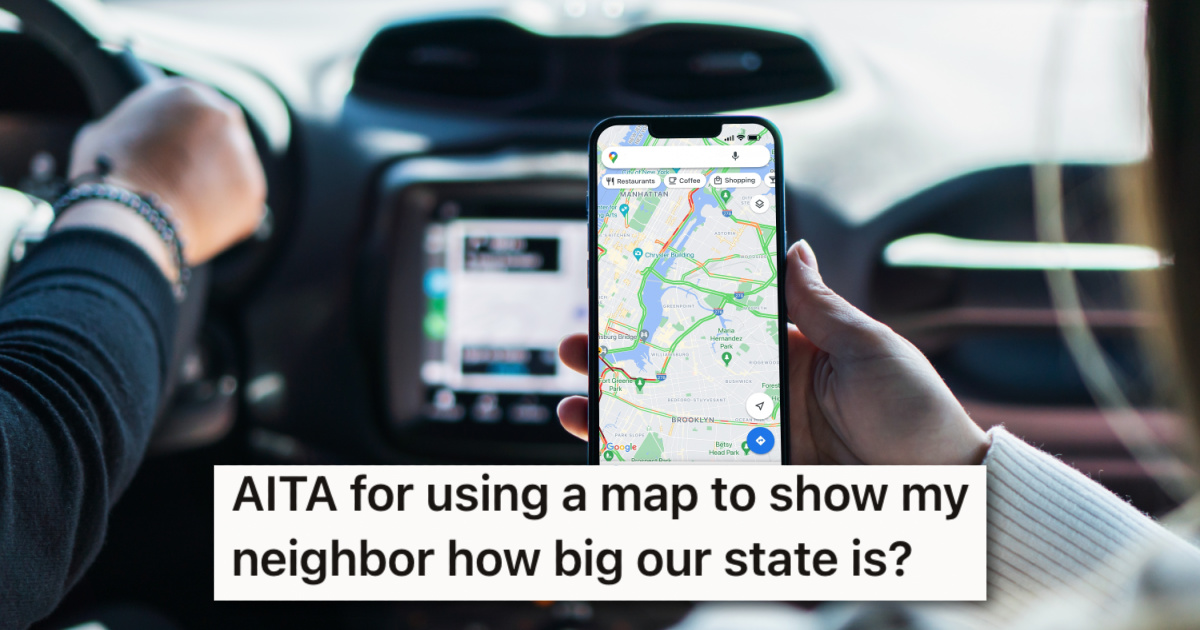 Her new neighbor had recently moved to the area, but was offended when she showed her using Google Maps that a planned day trip wouldn’t work » TwistedSifter