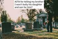 He Cheated On His Pregnant Wife So He Wasn’t Left Anything In His Son’s Will. Now His Brother Refuses To Pressure His Estranged Kids Into Forgiving Him.