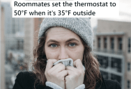 His Roommates Kept Setting The Thermostat To Extreme Temperatures, So He Finally Left It Alone And Let Them Sleep In A Freezing Room