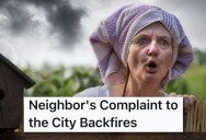 Neighbor Kept Filing Complaint After Complaint With The City, But Were Surprised When They Were The Ones Who Ended Up With A Citation