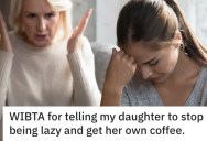 72-Year-Old Mom Doesn’t Want To Keep Waiting On Her 41-Year-Old Daughter Hand and Foot, But She Insists She’s Too Busy To Get Her Own Coffee