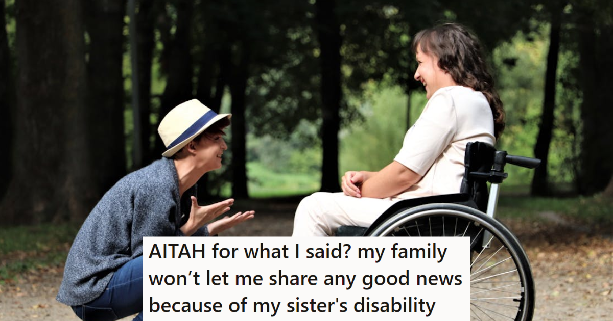 Her sister had a tragic accident three years ago and was left disabled. Now her mother won’t let her announce good news because she’s afraid it will make her sister sad. » TwistedSifter