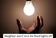 Annoying Neighbor Refuses To Turn Off His Floodlights To Help Them Get Some Sleep, So They Find A Way To Turn The Lights Off For Good