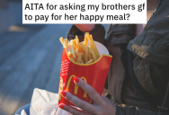 Aunt Is Happy To Watch Her Niece When Her Brother And His Girlfriend Can’t Be Bothered, But Is Surprised When They Are Upset She Asks Them To Pay For The Kid’s Happy Meal