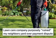 His Neighbor Refused To Pay His Lawn Care Bills, So They Found A Way To Shame Him To The Whole Neighborhood