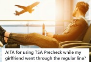Boyfriend Offers To Pay For Vacation As Long As Girlfriend Signs Up For TSA Precheck, But When She Fails To Do She Gets Mad At Him For Going Through The Fast Line