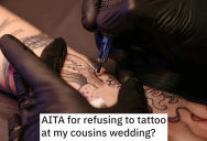 Her Cousin Expects Her To Tattoo Him On His Wedding Day, But She Refused Because He Only Gave Her A Week’s Notice