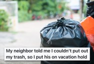 Neighbor Told Homeowner They Couldn’t Put Out Their Trash, So They Got Revenge By Putting Their Trash Pickup On Hold While They Were On Vacation