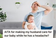 Mom Asked Her Partner To Take Care Of Their Baby Because She Has An Essay Due, But He Refused Because He Has A Headache