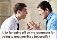 Entitled Guy Lashes Out At His Roommate Because He Expects That He Would Do All The House Chores, But The Roommate Yells “I’m Not Your Housewife!”