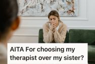 Her Younger Sister Took Her Therapist’s Advice And Said No To Her Older Sister’s Early Birthday Celebration Invite. Now Her Older Sis Thinks She’s Choosing Her Therapist Over Her.