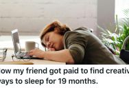 Her Friend Sneakily Stayed On A Government Job Even Though Her Project Was Axed And Got Paid To Sleep A Lot