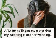 She Allowed Her Sister To Help Her Plan Her Wedding, But She Has Been A Nightmare About Everything