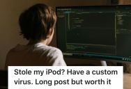 His Sister Stole His iPod And He Needed Proof, So He Hacked Into Her Computer and Got The Info He Needed. Then He Planted A Ridiculous Virus To Get Revenge.