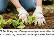 Homeowner Fires The HOA’s Prefered Gardener After He Tried To Steal A Family Heirloom, And It Cost The HOA Their Contract With Him