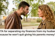 She’s Trying To Get Her And Her Husband Back On Their Feet Financially, But He Refuses To Stop Lending His Parents Money