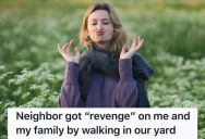 They Hopped Fences Through Their Neighbor’s Yard Without Permission, So He Got Revenge By Giving It Right Back To Them