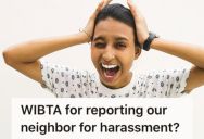 Her New Neighbor Reports Every Little Sound And Called The Cops On Her, So She Wants To Report Her For Harassment