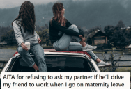 She’s Been Giving Her Friend A Ride To Work, But Will Soon Go On Maternity Leave. Her Friend Thinks She’s A Jerk For Not Asking Her Partner To Drive Her Instead.