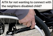 His New Neighbor Asked Him To Mentor Her Disabled Child, But He Has Multiple Reasons Why He Thinks That’s A Very Bad Idea