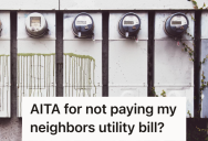 Her Neighbors Want Her To Pay Their Utility Bill For Them, And When She Refused They Threatened To Cut Off Her Utilities
