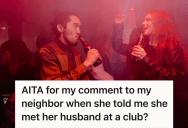 She Tried To Relate With Her Neighbor Because They Both Met Their Significant Others At Night Clubs, But Now Her Neighbor Is Offended She’d Think The Meeting Wasn’t Serious