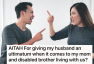 She Told Her Husband That Her Mother And Disabled Brother Would Live With Them One Day, But Now Hubby Isn’t On Board With Her Plans