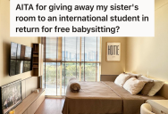 His Sister Agreed To Live With Him For Free In Exchange For Babysitting, But When She Didn’t Babysit Anymore He Gave Her Room To Someone Who Would