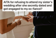 Her Ex Was Cheating On Her So She Broke It Off, But Now Her Sister Is Engaged To Him. Now The Family Is Threatening To Cut Her Off Financially If She Refuses To Attend Their Wedding.
