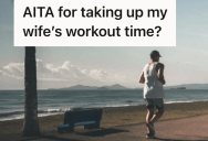 He Told His Wife He Was Going To Go Running, Which Meant She Couldn’t Work Out. So When He Decided To Stay Home She Was Furious He Didn’t Wake Her So She Could Get Some Exercise.