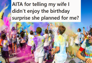His Wife Planned A Birthday Trip For Him But None Of The Events Were Things He Would Enjoy, So He Told Her What He Thought And She Got Upset