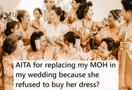 Maid Of Honor Picked Out An Expensive Dress And Then Asked Bride To Pay For It, So The Bride Replaced Her With One Of The Other Bridesmaids