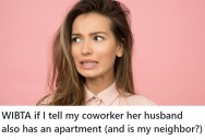 She Discovered Her Coworker’s Husband Is Secretly Renting A Unit In Her Building, And Now She’s Wondering About Whether Or Not To Tell Her