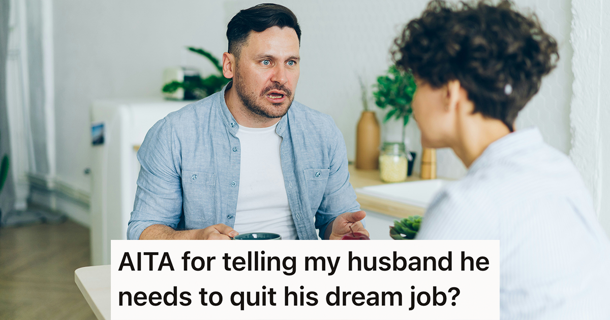 Her Husband Got His Dream Job, But She Wants Him To Quit Because He Doesn’t Make Enough Money Now