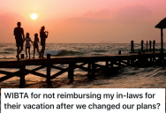 Woman’s In-Laws Try To Crash Their Family Vacation, But When Family Changes Plans At The Last Minute, Her In-Laws’ Are Left Financially Strained