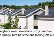 Their Neighbor Refuses To Acknowledge Them After A Minor Incident, So They Made Sure He Feels the Isolation